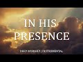 TIME IN HIS PRESENCE | SOAKING Worship Instrumental | Alone With God | Time With Holy Spirit