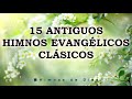 15 Antiguos Himnos Evangélicos Clásicos - Los Himnos Cristianos Nos Trae Paz A Nuestro Corazón