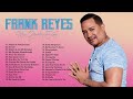 30 MEJORES CANCIONES DE FRANK REYES - FRANK REYES SUS GRANDES ÉXITOS