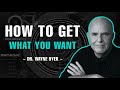 HOW TO GET WHAT YOU REALLY WANT | DR. WAYNE DYER