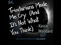 84. Trinitarians Made Me Cry (And It's Not What You Think) - Kassie Woodard