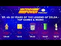 35 Years of The Legend of Zelda – Top Games & More! | Nintendo Power Podcast #45