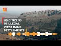 The US funding behind illegal Jewish settlements in the West Bank | The Take