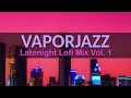 Latenight Lofi Mix Vol. 1 | Smooth Jazz Vaporwave Study Music