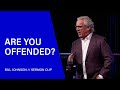 Bill Johnson - The Danger of Being Easily Offended