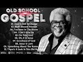 30 GREATEST OLD SCHOOL GOSPEL SONG OF ALL TIME - BEST OLD SCHOOL GOSPEL LYRICS MUSIC #gospelmix