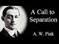 A Call to Separation -  Don't be Unequally Yoked/Be Ye Separate - A.W. Pink