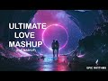 The Ultimate Love Mashup (Lofi Mashup) Part 1 | Epic Rhythms