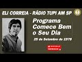 ELI CORREIA - RÁDIO TUPI - PROGRAMA COMECE BEM O SEU DIA - 25 09 1978
