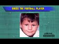 Guess +50 football player by childhood photo ⚽️| @QuizPalace2024