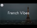 French Vibes - songs to listen to while imagining Parisian life