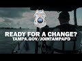 Ready for a change? JOIN TAMPA PD