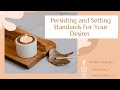 Persisting and Setting Standards for Your Desires