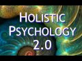 02 Holistic Psychology 2.0:  1.0 vs. 2.0 What's the diff? (9 mins)