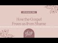 How the Gospel Frees us from Shame