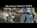 Me and my friend in WW3