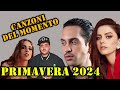CANZONI DEL MOMENTO - PRIMAVERA 2024 - HIT ITALIANE (radio, Spotify, novità, Sanremo)