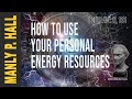 Manly P. Hall: How to use Your Personal Energy Resources
