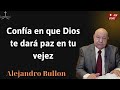 Confía en que Dios te dará paz en tu vejez - Conferencia de Alejandro Bullon