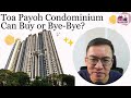 Toa Payoh Condominium – Can Buy or Bye-Bye?