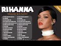 Rihanna Songs Playlist - The Best Of Rihanna - Rihanna Greatest Hits Full Album ❤️