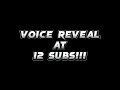 voice reveal at 12 subs!?