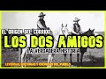 LOS DOS AMIGOS | LA HISTORIA DETRÁS DEL CORRIDO