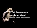 What is a person without time?