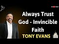 Always Trust God   Invincible Faith - TONY EVANS