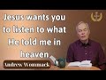 Jesus wants you to listen to what He told me in heaven - Lessons Andrew Wommack