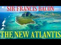 The New Atlantis by Sir Francis Bacon