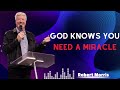 God Knows You Need A Miracle 2024 Rewards by Robert Morris Sermon