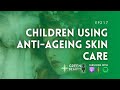 EP217. Children using anti-ageing skincare