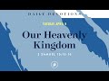 Our Heavenly Kingdom – Daily Devotional
