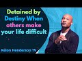 Detained by Destiny | When others make your life difficult - Pastor Keion Henderson