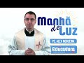 Programa Manhã de luz com Pe. Alex Nogueira – 11/08/2024