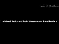 Michael Jackson - Bad ( Pleasure and Pain Remix )
