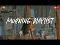A playlist to sing in the morning 💿 Morning vibes playlist ~ Good vibes only