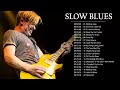 Best Slow Blues Compilation ♪ Top Slow Blues Songs Playlist