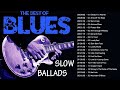 Slow Blues & Blues Rock Ballads Playlist - Best Blues Music Of All Time