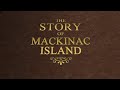 The Story of Mackinac Island