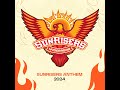 SunRisers Hyderabad Anthem - 2024