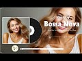 Best Songs Of Jazz Bossa Nova 💕 Unforgettable Jazz Bossa Nova Covers - Relaxing Bossa Nova Songs