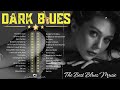 [ 𝐃𝐀𝐑𝐊 𝐁𝐋𝐔𝐄𝐒] Elegant Blues Music - Best Compilation of Relaxing Music - Relaxing Beautiful Blues