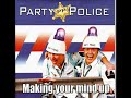 Party Police  Making Your Mind Up