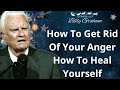 How To Get Rid Of Your Anger How To Heal YourSelf - Billy Graham Sermon 2024