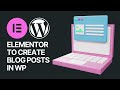 How To Use Elementor to Create, Edit, and Customize Your WordPress Website Blog Posts?