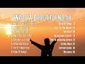 What A Beautiful Name, ... || Top Christian Songs 2024 Non Stop Playlist 🙏 Praise and Worship Songs