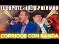 EL COYOTE y JULIO PRECIADO - CORRIDOS CON BANDA MIX PA' PISTEAR