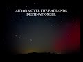 Aurora over the Badlands Destinationeer